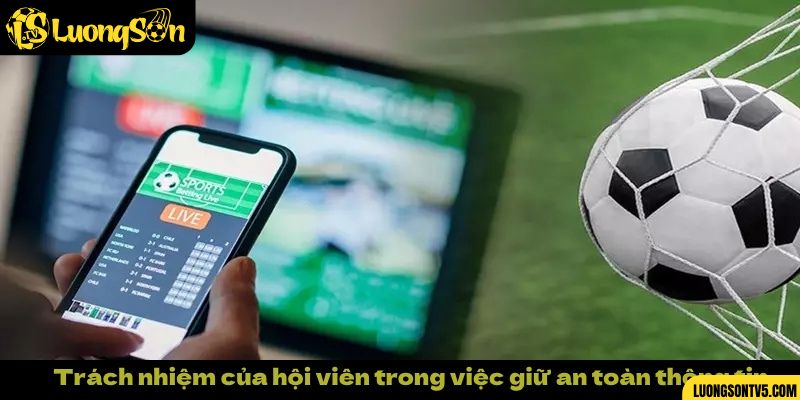 Trách nhiệm của hội viên trong việc giữ an toàn thông tin